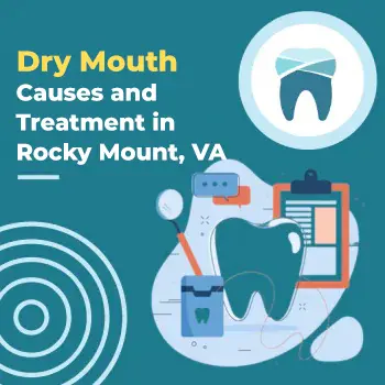 Dry Mouth: Causes and Treatment in Rocky Mount, VA