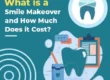 What is a Smile Makeover and How Much Does it Cost?